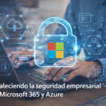 fortaleciendo la seguridad empresarial con Microsoft 365 y Azure
