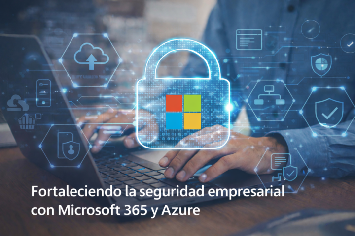 fortaleciendo la seguridad empresarial con Microsoft 365 y Azure